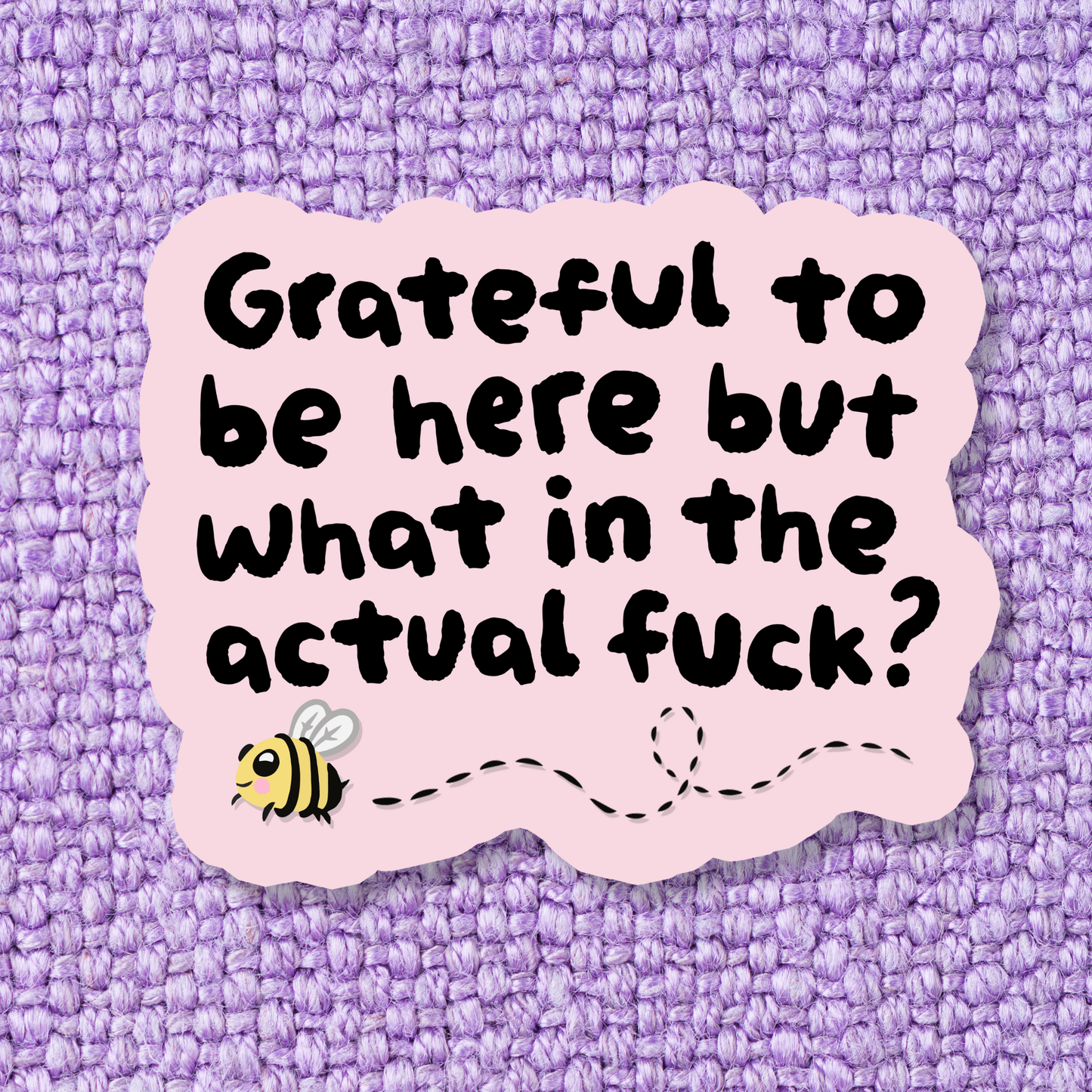 Grateful To Be Here But WITAF Sticker