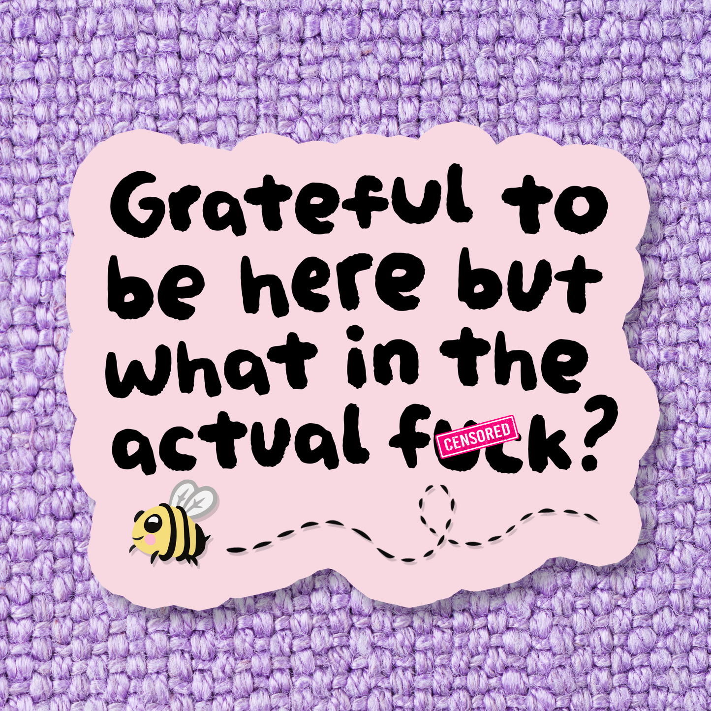 Grateful To Be Here But WITAF Sticker
