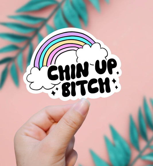 Chin Up B*tch / sticker