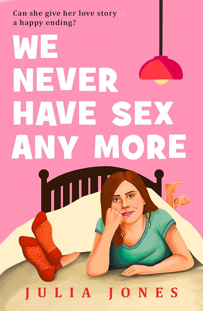 We Never Have Sex Any More: Can she give her love story a happy ending? The hilarious and relatable new must-read romcom for 2026! cover image